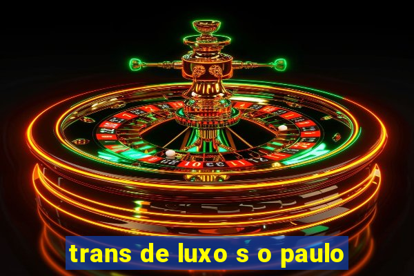 trans de luxo s o paulo